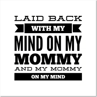 Laid back with my mind on my mommy and my mommy on my mind Posters and Art